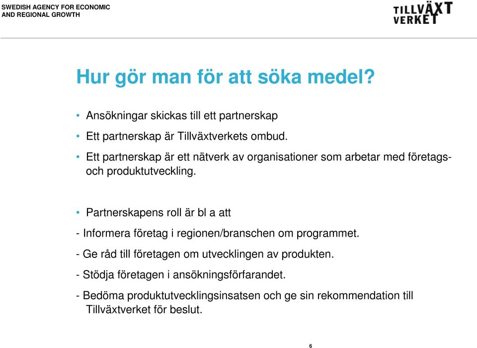 Partnerskapens roll är bl a att - Informera företag i regionen/branschen om programmet.