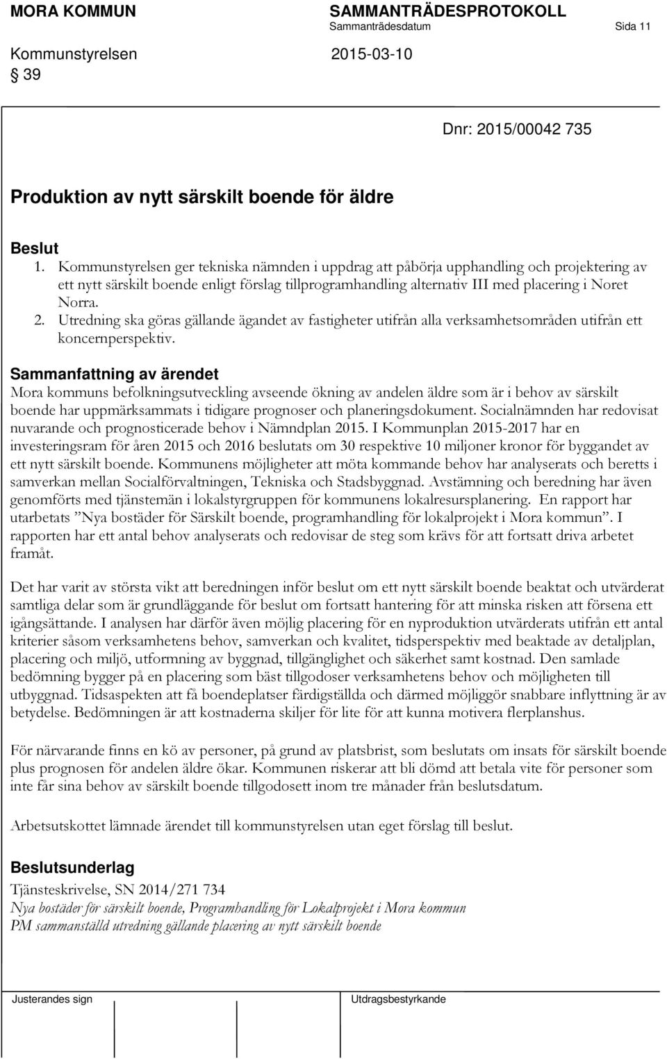 Utredning ska göras gällande ägandet av fastigheter utifrån alla verksamhetsområden utifrån ett koncernperspektiv.