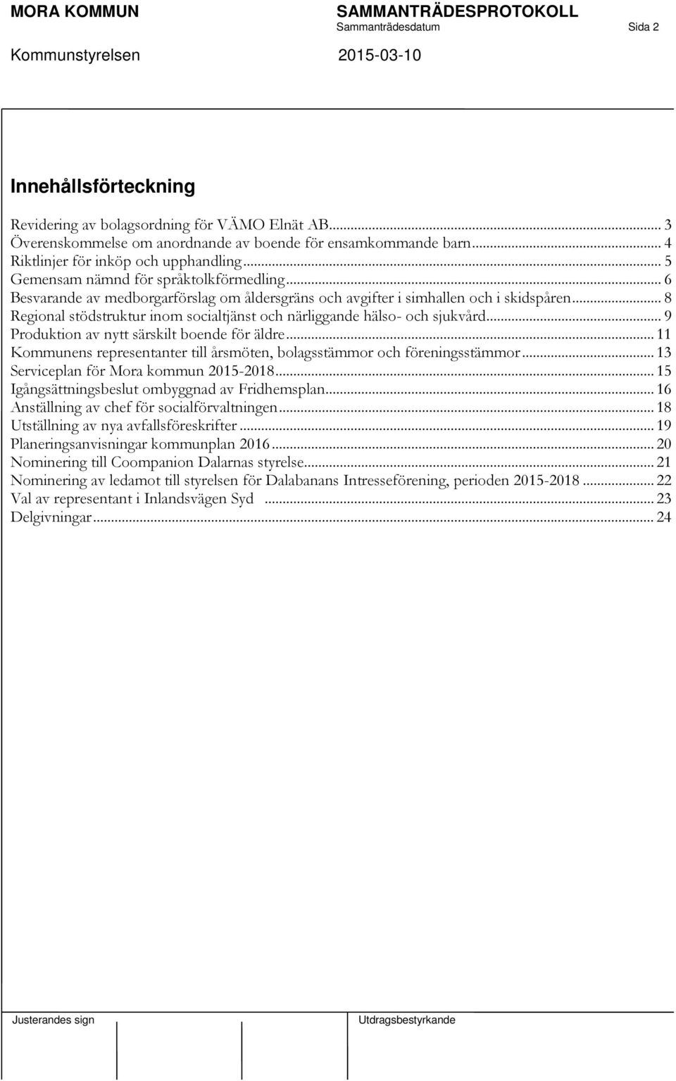 .. 8 Regional stödstruktur inom socialtjänst och närliggande hälso- och sjukvård... 9 Produktion av nytt särskilt boende för äldre.