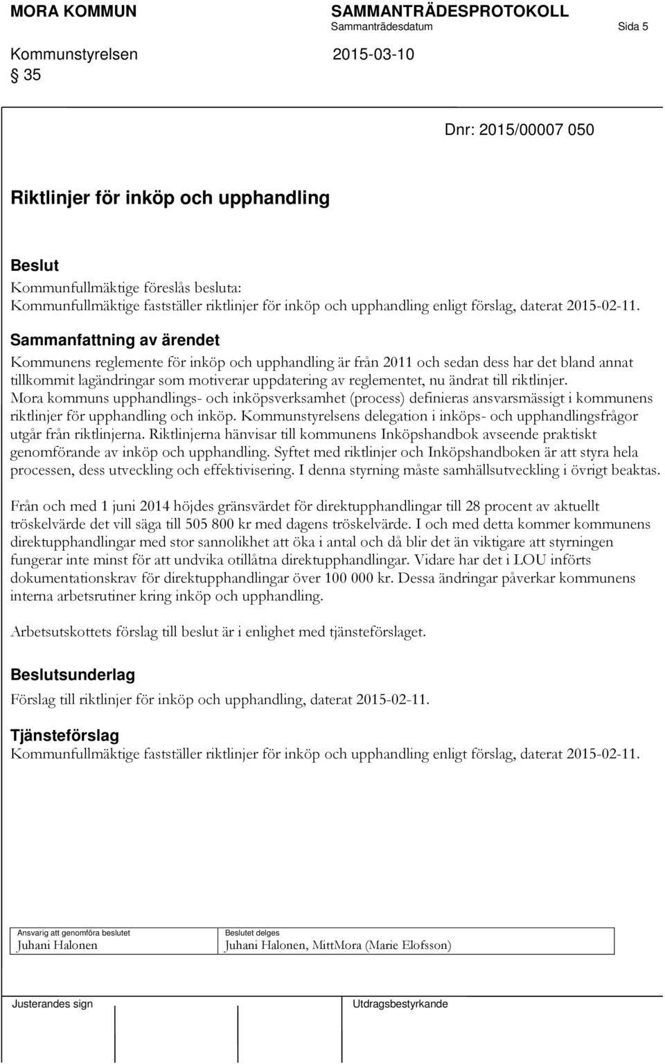 Kommunens reglemente för inköp och upphandling är från 2011 och sedan dess har det bland annat tillkommit lagändringar som motiverar uppdatering av reglementet, nu ändrat till riktlinjer.