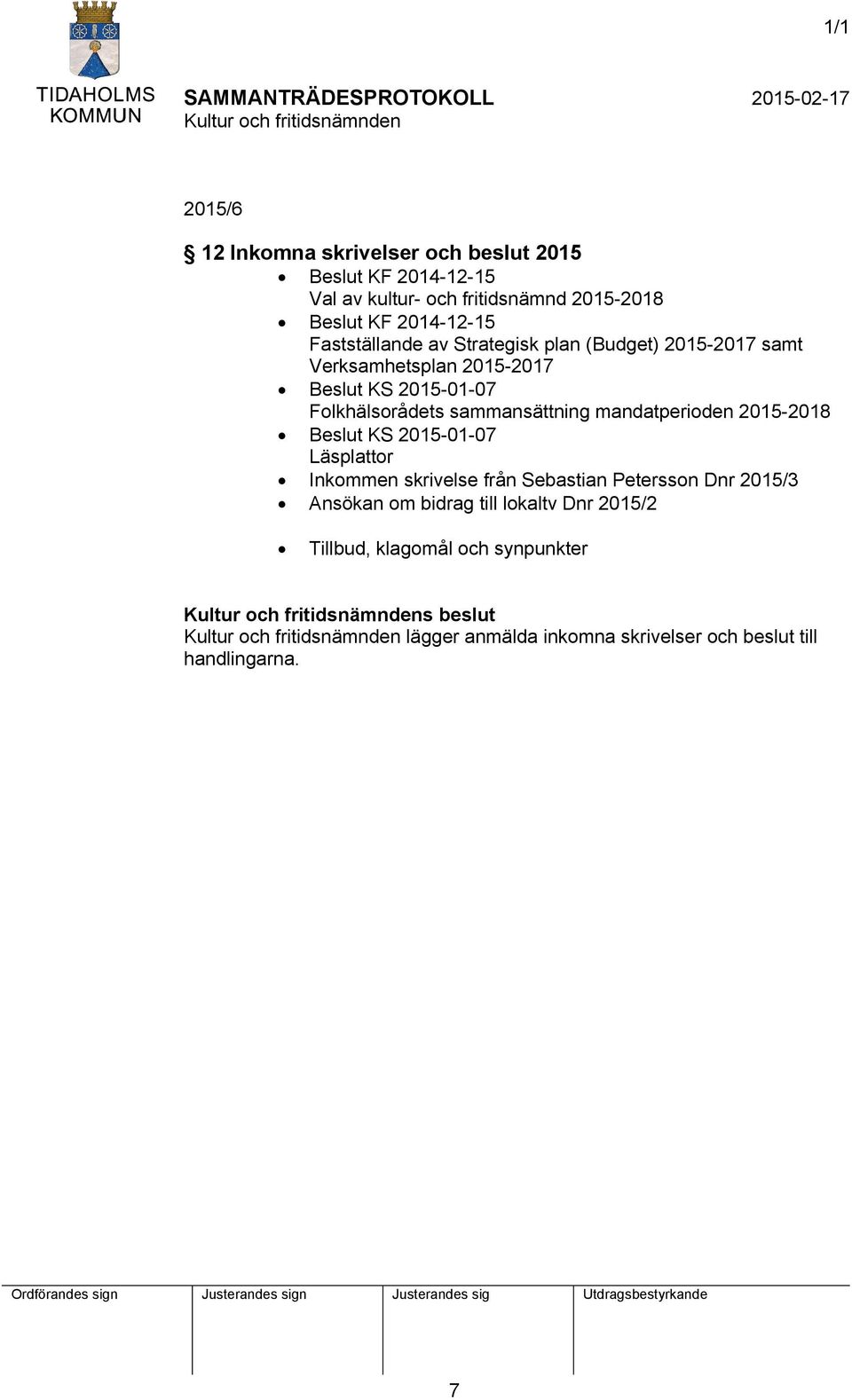 sammansättning mandatperioden 2015-2018 Beslut KS 2015-01-07 Läsplattor Inkommen skrivelse från Sebastian Petersson Dnr 2015/3