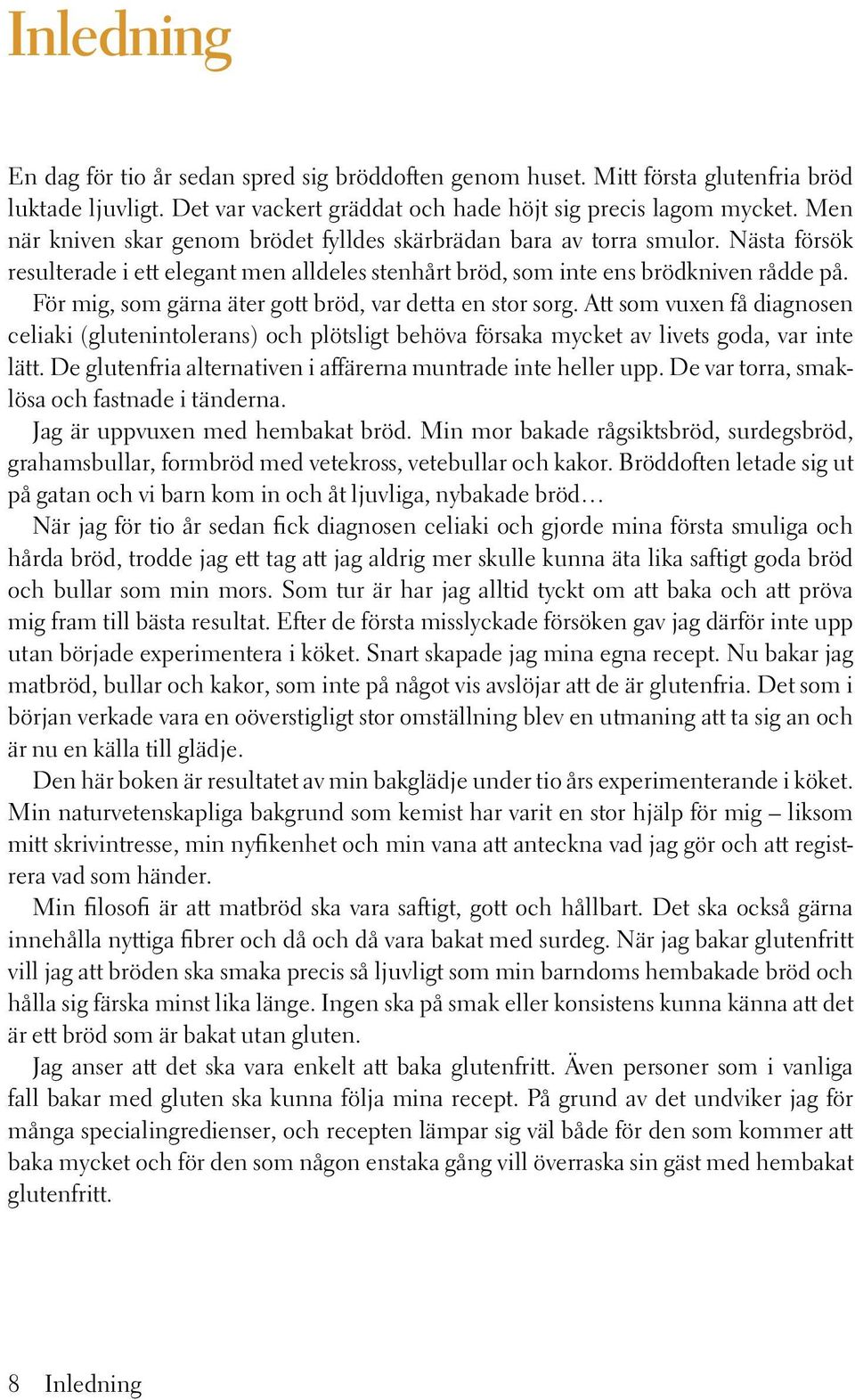 För mig, som gärna äter gott bröd, var detta en stor sorg. Att som vuxen få diagnosen celiaki (glutenintolerans) och plötsligt behöva försaka mycket av livets goda, var inte lätt.