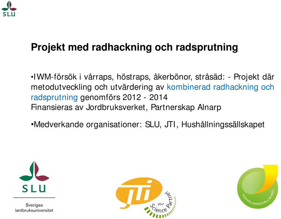 kombinerad radhackning och radsprutning genomförs 2012-2014 Finansieras av