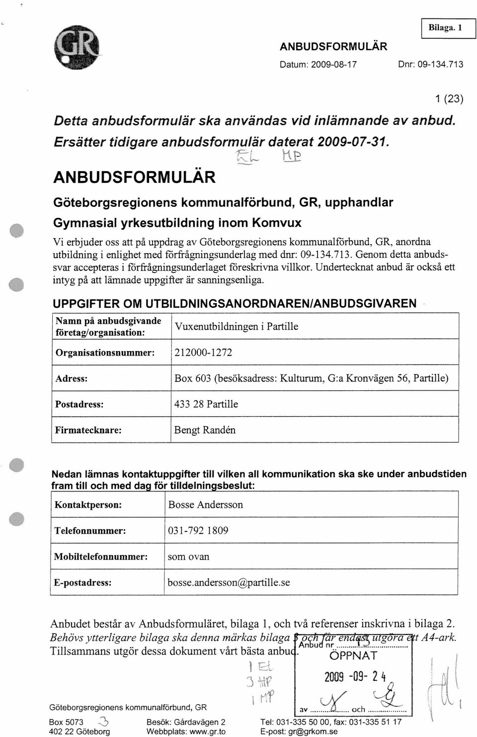 utbildning i enlighet med fz5rfrågningsunderlag med dnr: 09-134.713. Genom detta anbuds svar accepteras i fzrfrågningsunderlaget föreskrivna villkor.