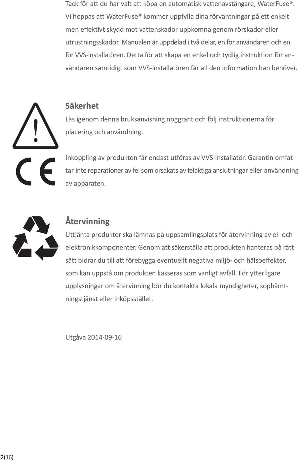 Manualen är uppdelad i två delar, en för användaren och en för VVS-installatören.