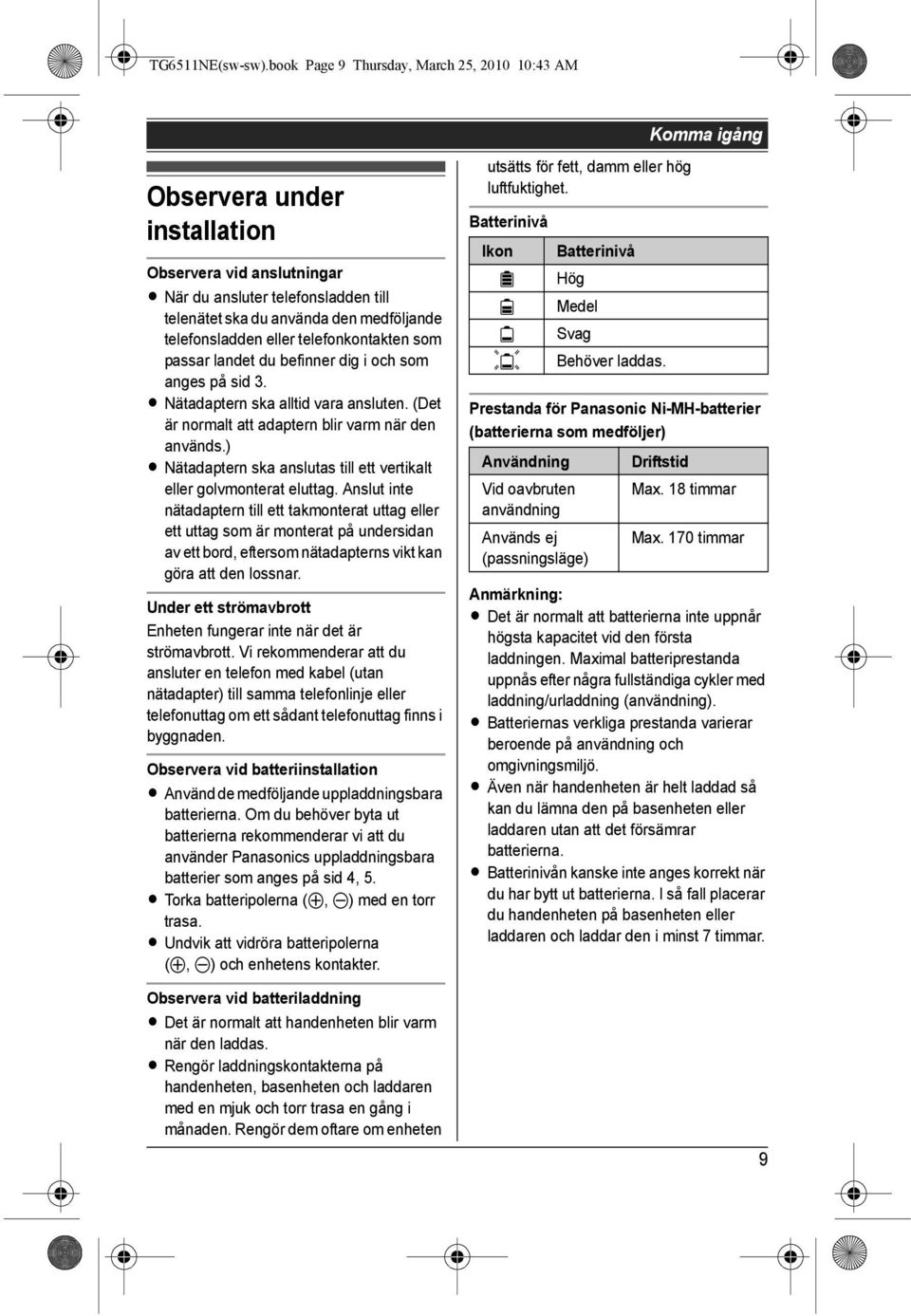 eller telefonkontakten som passar landet du befinner dig i och som anges på sid 3. L Nätadaptern ska alltid vara ansluten. (Det är normalt att adaptern blir varm när den används.