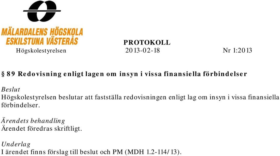 redovisningen enligt lag om insyn i vissa finansiella förbindelser.