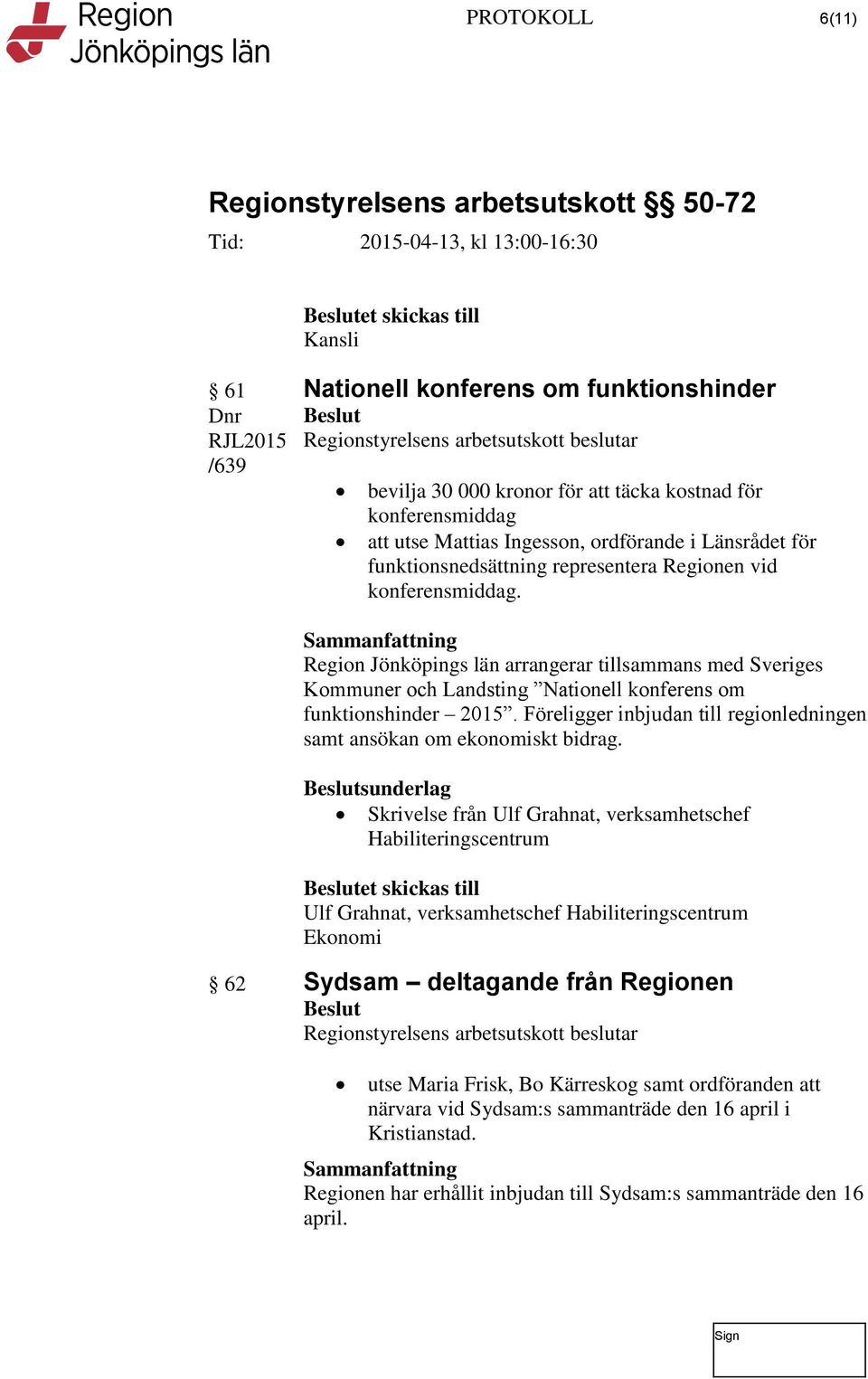 Föreligger inbjudan till regionledningen samt ansökan om ekonomiskt bidrag.