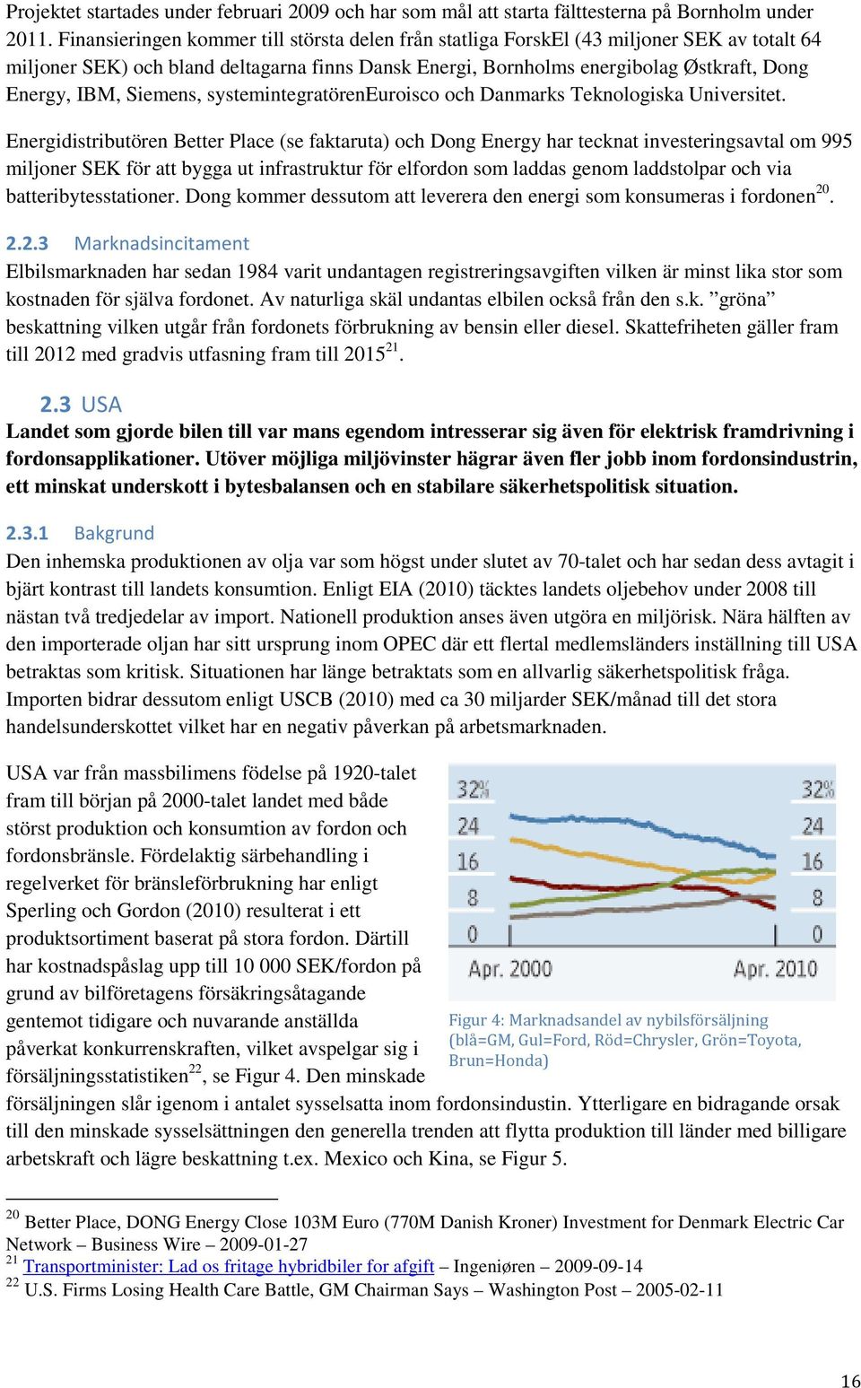 Siemens, systemintegratöreneuroisco och Danmarks Teknologiska Universitet.