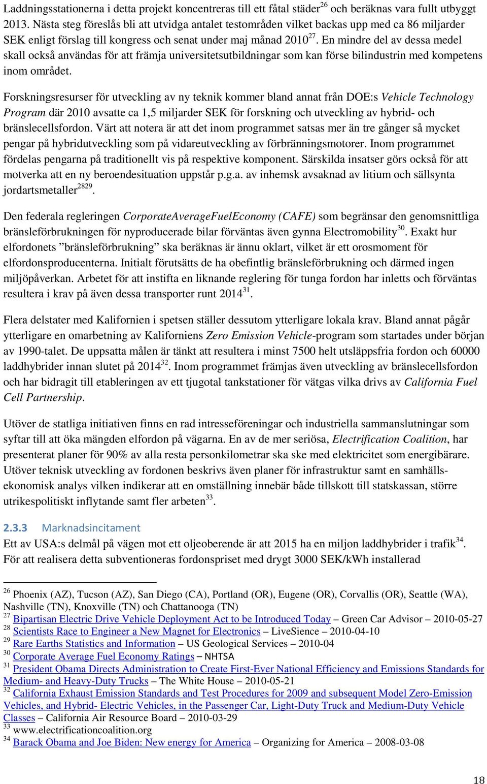 En mindre del av dessa medel skall också användas för att främja universitetsutbildningar som kan förse bilindustrin med kompetens inom området.