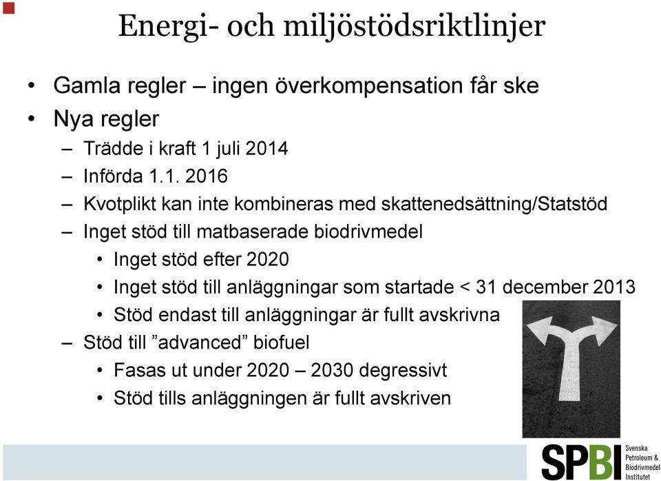 1. 2016 Kvotplikt kan inte kombineras med skattenedsättning/statstöd Inget stöd till matbaserade biodrivmedel Inget