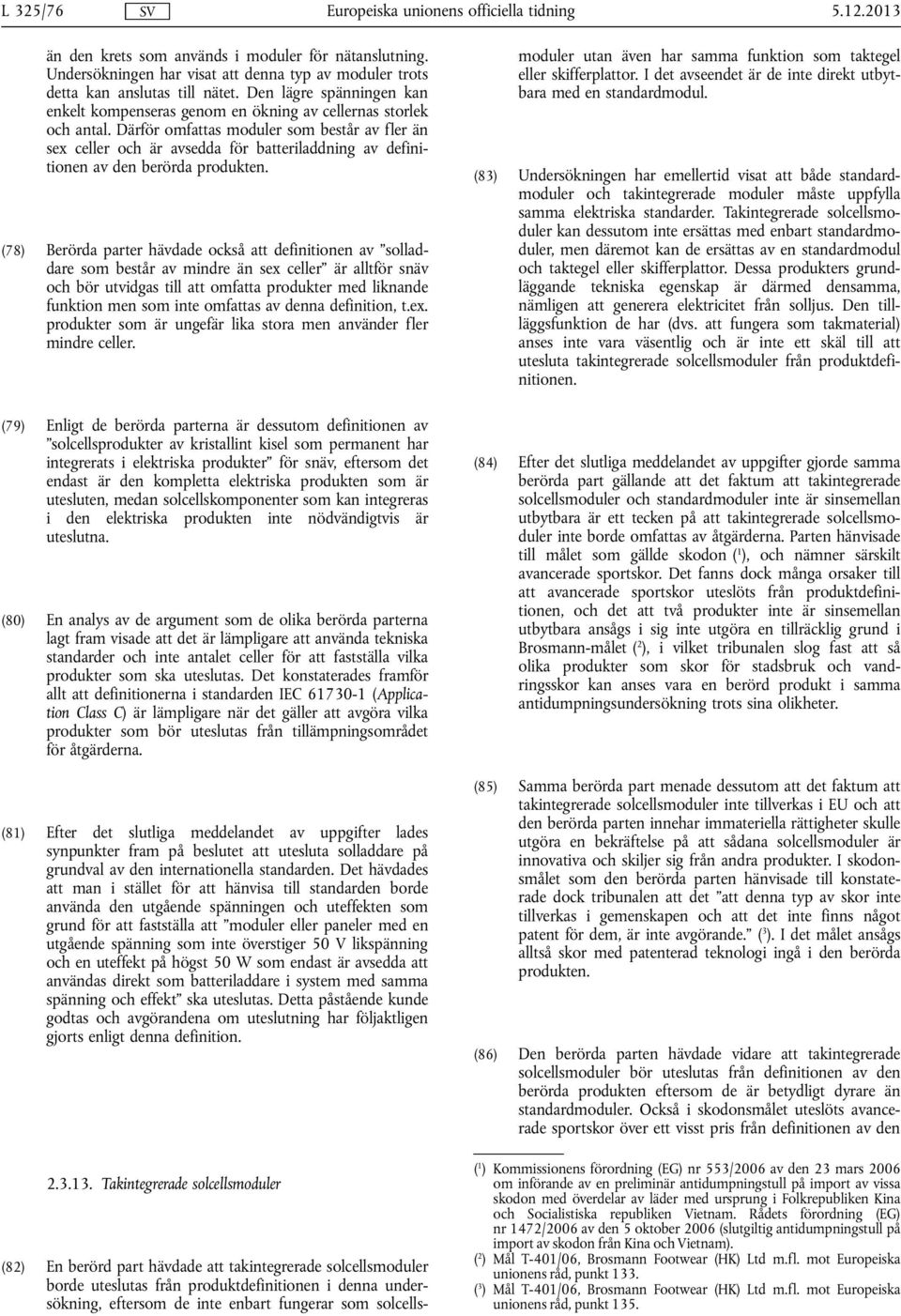 Därför omfattas moduler som består av fler än sex celler och är avsedda för batteriladdning av definitionen av den berörda produkten.