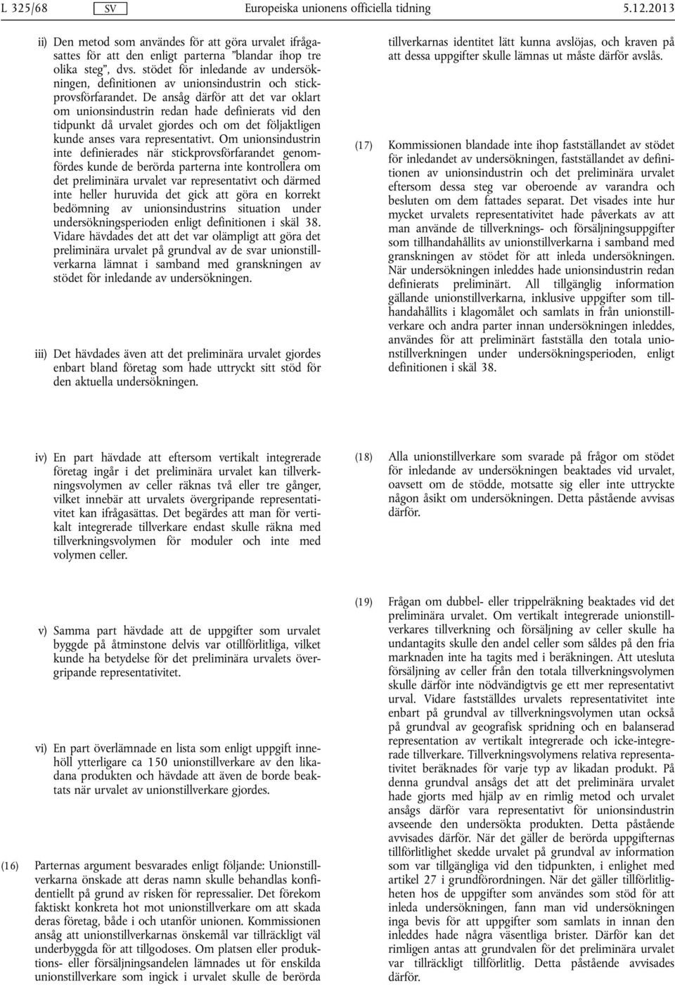 De ansåg därför att det var oklart om unionsindustrin redan hade definierats vid den tidpunkt då urvalet gjordes och om det följaktligen kunde anses vara representativt.