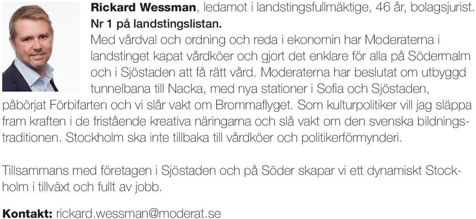 Moderaterna har beslutat om utbyggd tunnelbana till Nacka, med nya stationer i Sofia och Sjöstaden, påbörjat Förbifarten och vi slår vakt om Brommaflyget.