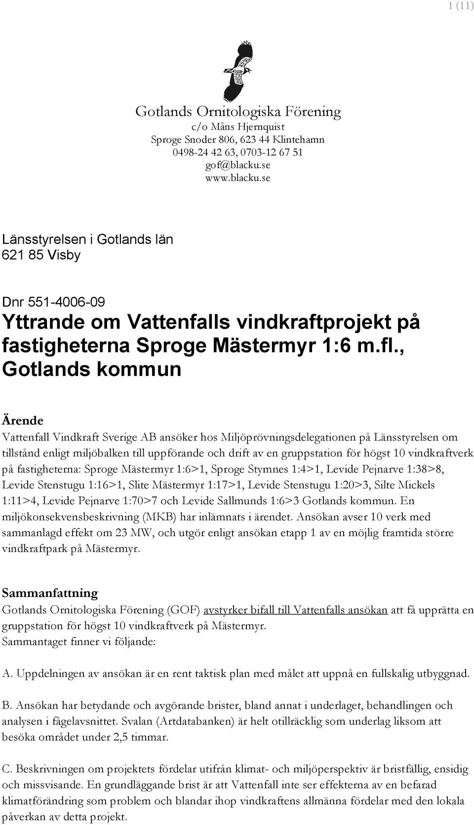 , Gotlands kommun Ärende Vattenfall Vindkraft Sverige AB ansöker hos Miljöprövningsdelegationen på Länsstyrelsen om tillstånd enligt miljöbalken till uppförande och drift av en gruppstation för högst