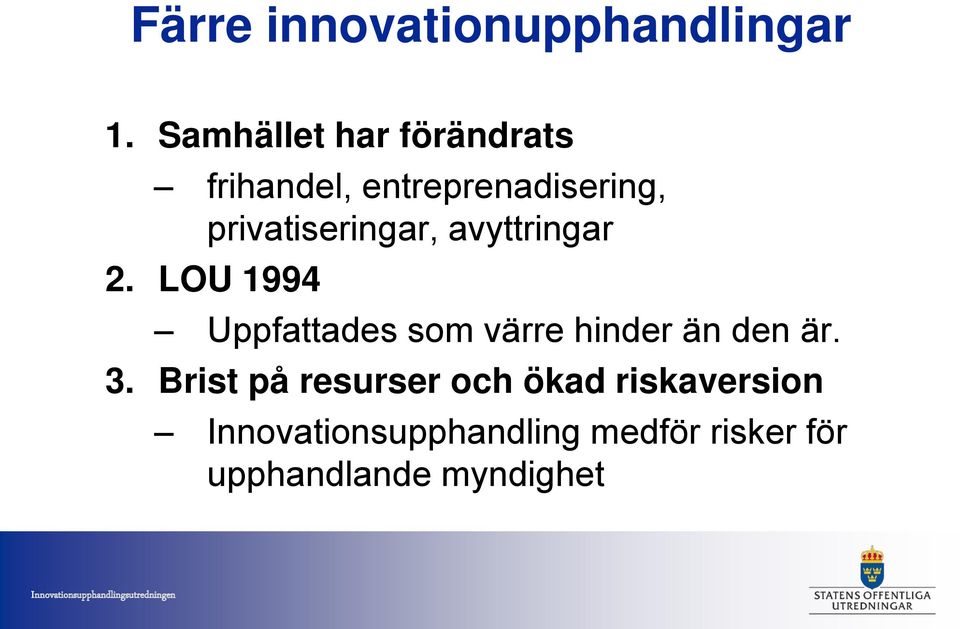 avyttringar 2. LOU 1994 Uppfattades som värre hinder än den är. 3.