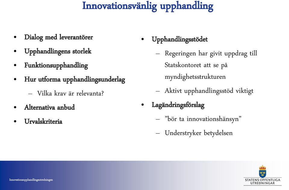 Alternativa anbud Urvalskriteria Upphandlingsstödet Regeringen har givit uppdrag till Statskontoret att