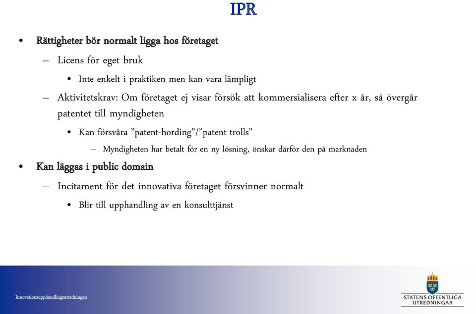 patent-hording / patent trolls Myndigheten har betalt för en ny lösning, önskar därför den på marknaden Kan läggas i public