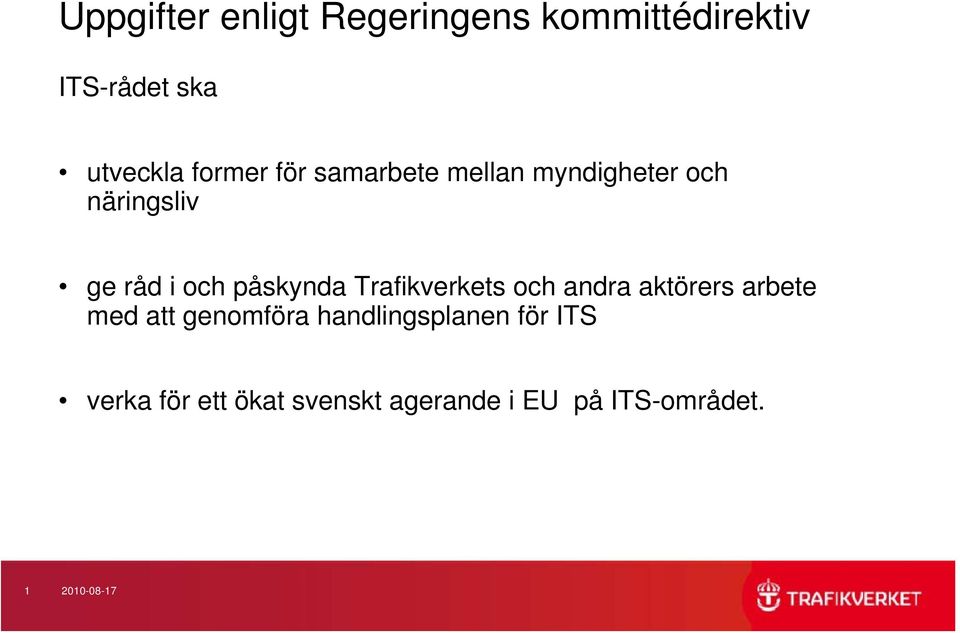 påskynda Trafikverkets och andra aktörers arbete med att genomföra