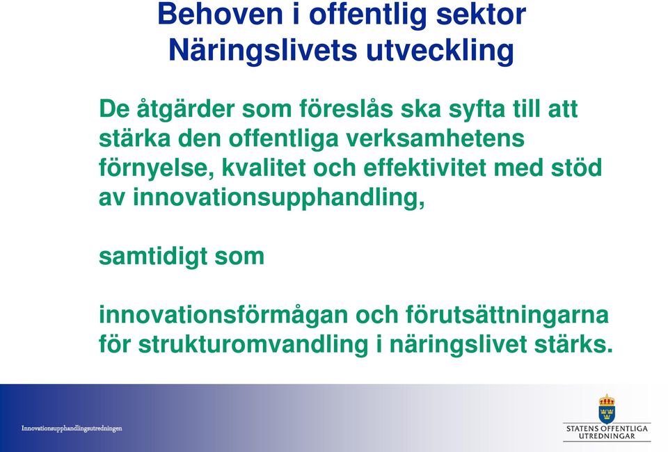 effektivitet med stöd av innovationsupphandling, samtidigt som innovationsförmågan