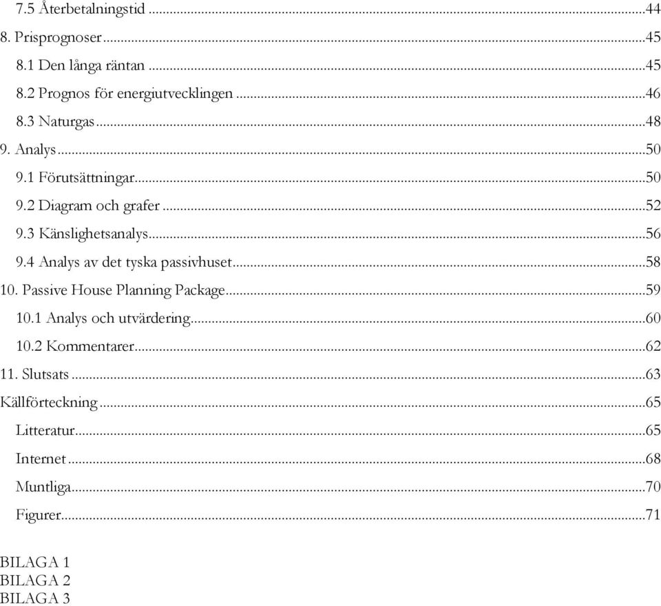 4 Analys av det tyska passivhuset...58 10. Passive House Planning Package...59 10.1 Analys och utvärdering...60 10.