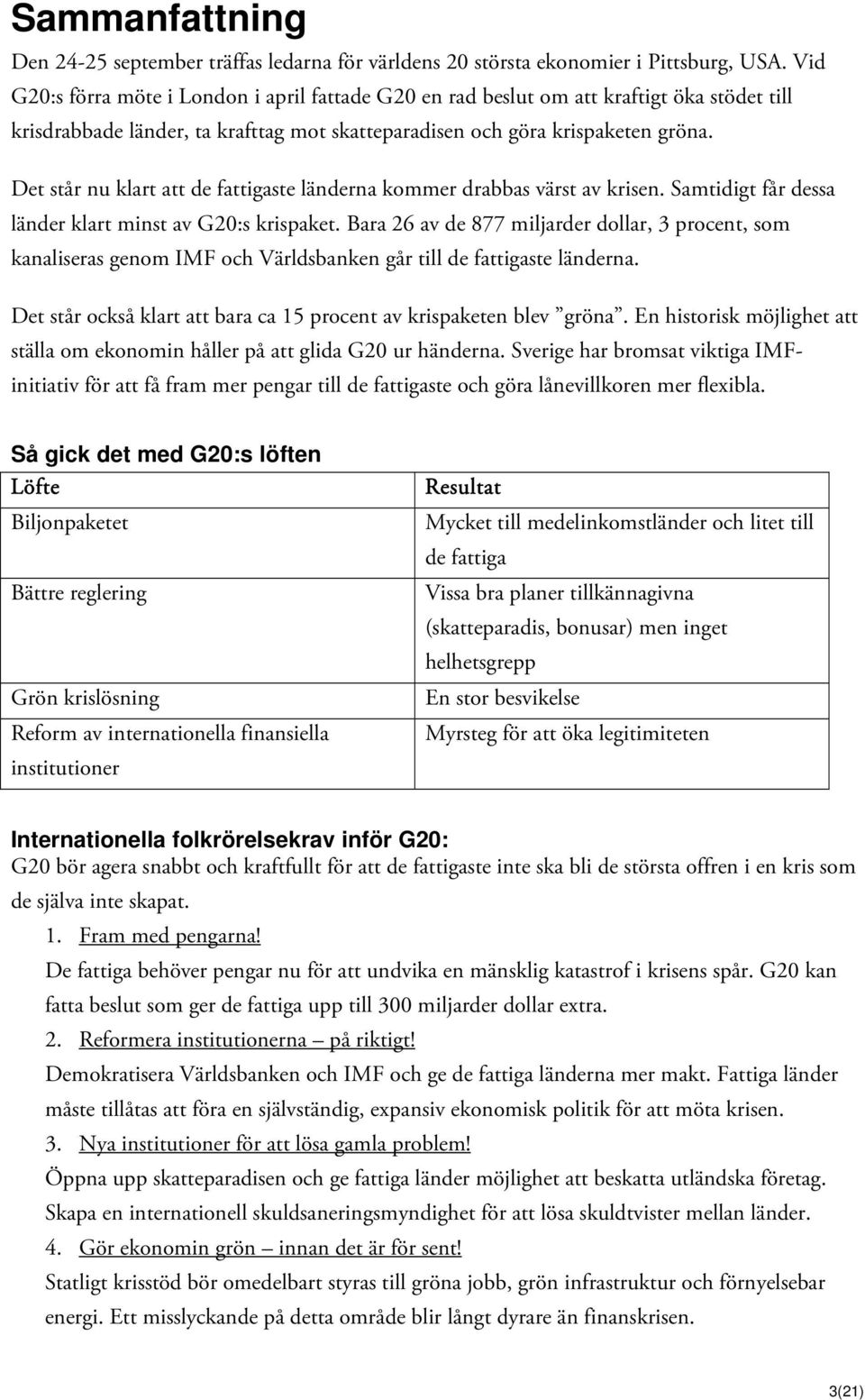 Det står nu klart att de fattigaste länderna kommer drabbas värst av krisen. Samtidigt får dessa länder klart minst av G20:s krispaket.