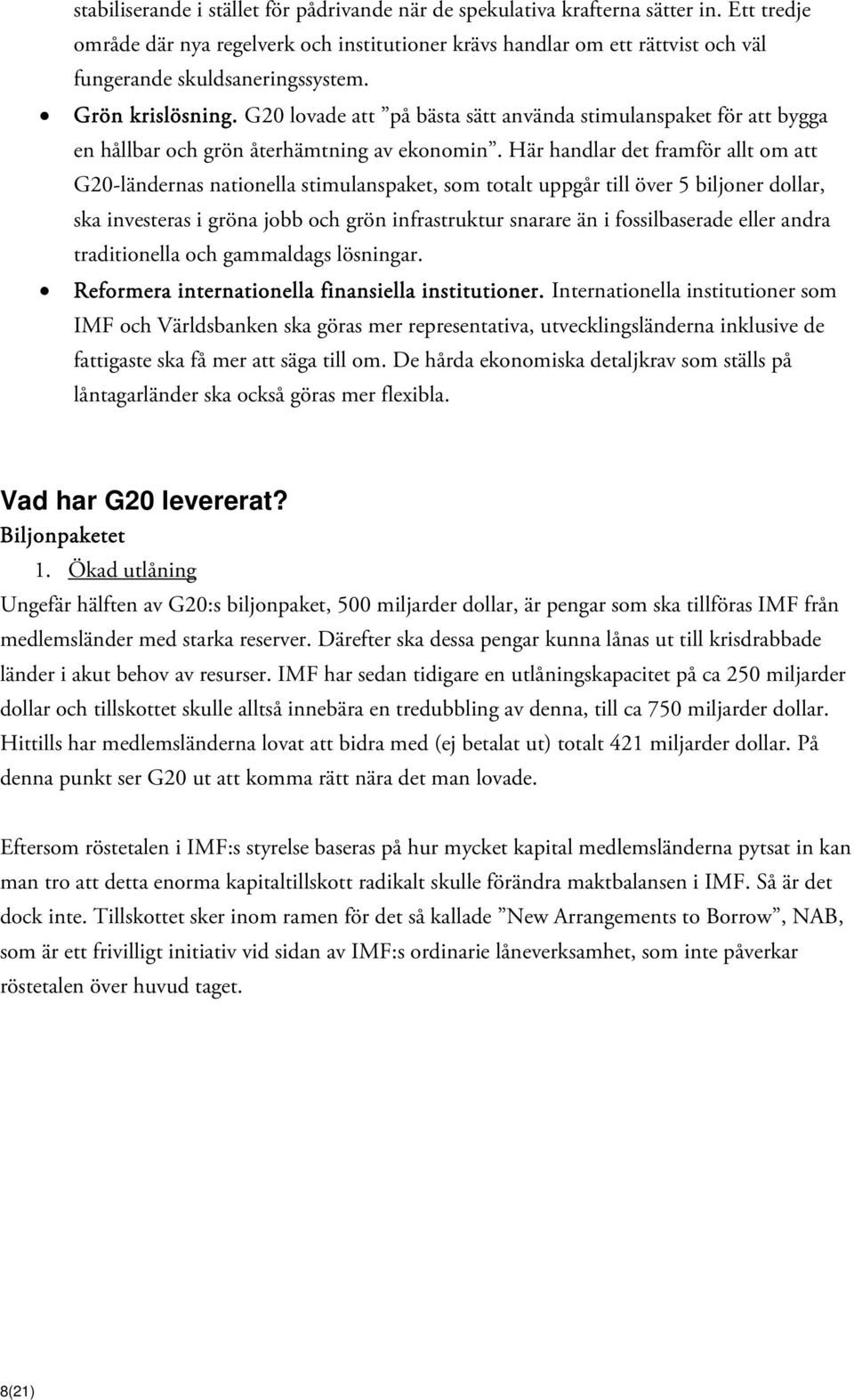 G20 lovade att på bästa sätt använda stimulanspaket för att bygga en hållbar och grön återhämtning av ekonomin.