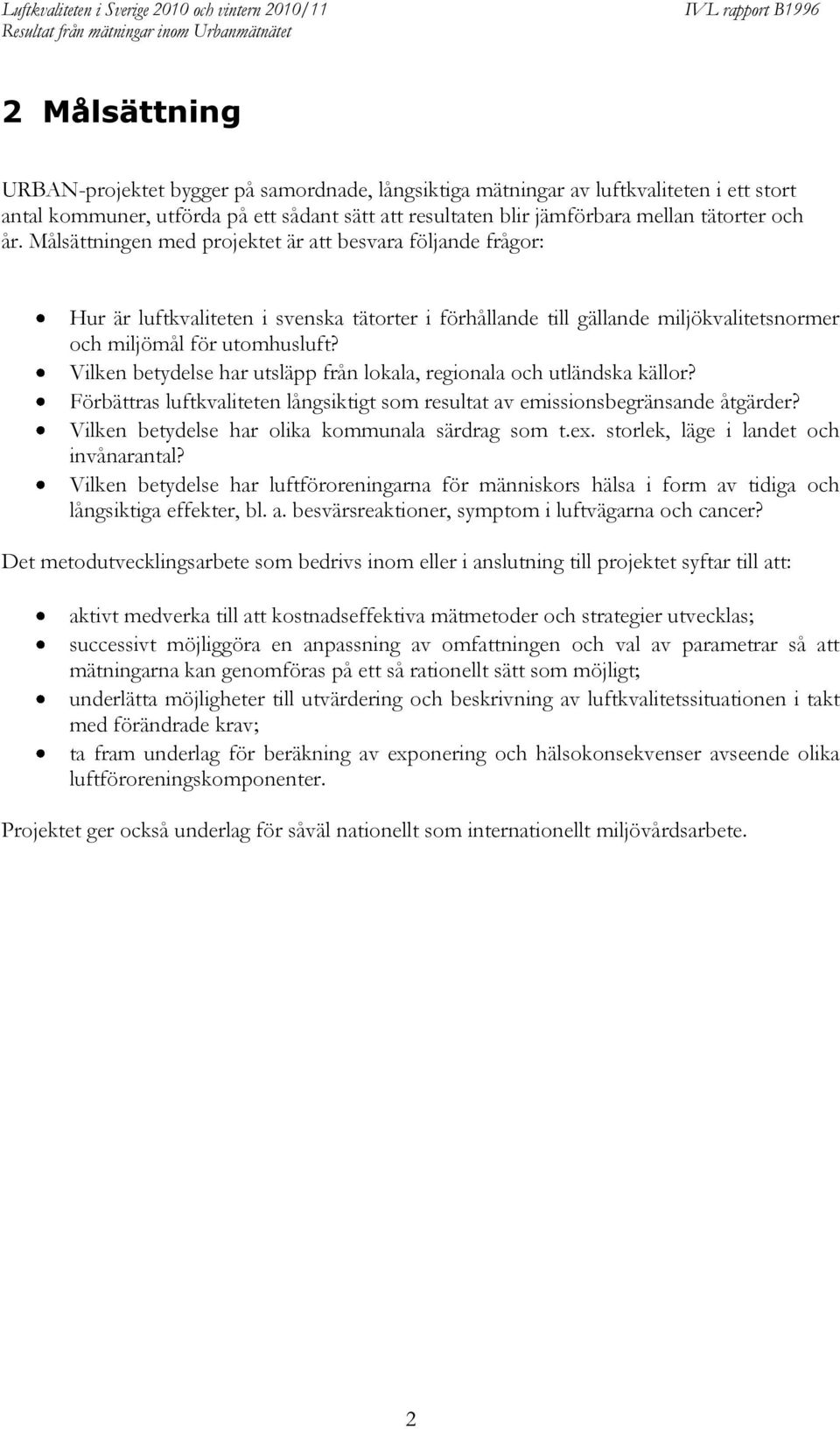 Vilken betydelse har utsläpp från lokala, regionala och utländska källor? Förbättras luftkvaliteten långsiktigt som resultat av emissionsbegränsande åtgärder?