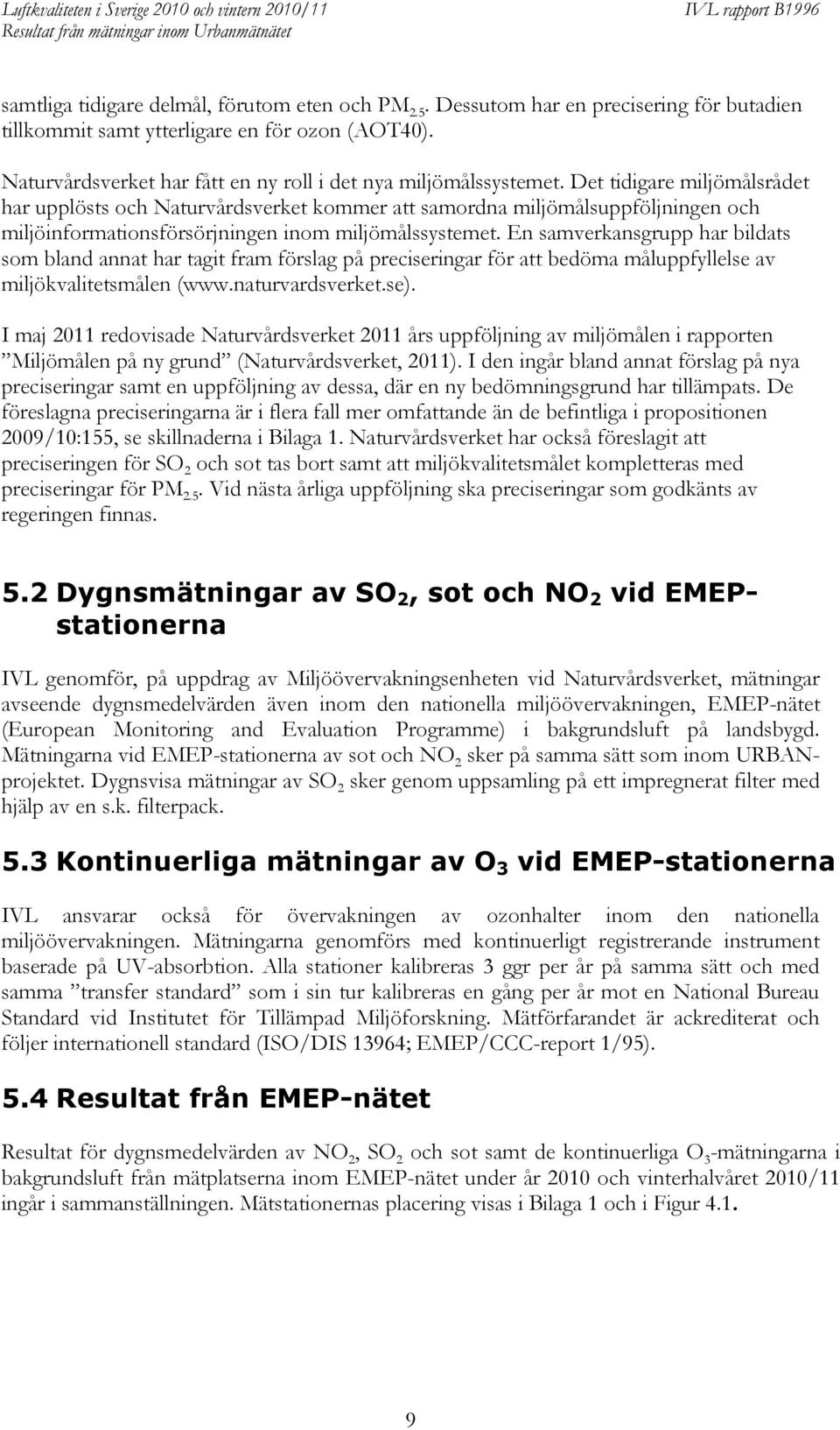 Det tidigare miljömålsrådet har upplösts och Naturvårdsverket kommer att samordna miljömålsuppföljningen och miljöinformationsförsörjningen inom miljömålssystemet.