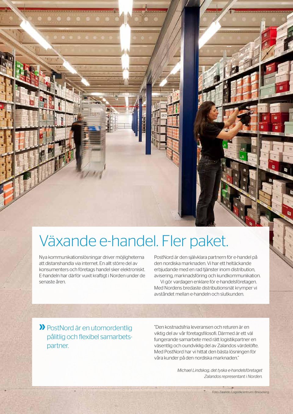 Vi har ett heltäckande erbjudande med en rad tjänster inom distribution, avisering, marknadsföring och kundkommunikation. Vi gör vardagen enklare för e-handelsföretagen.