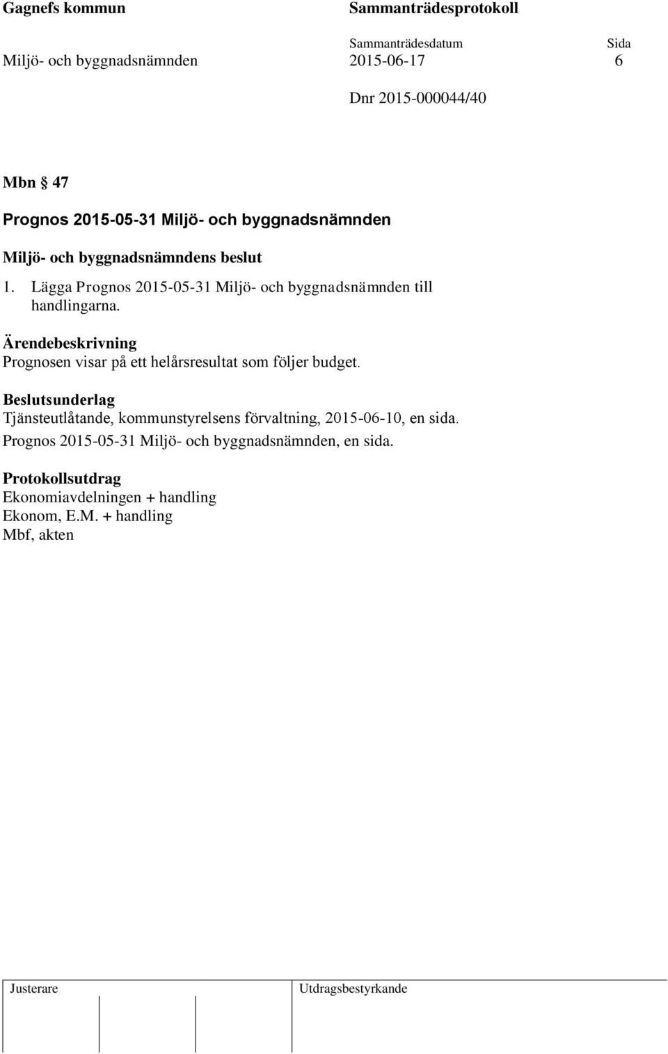 Prognosen visar på ett helårsresultat som följer budget.