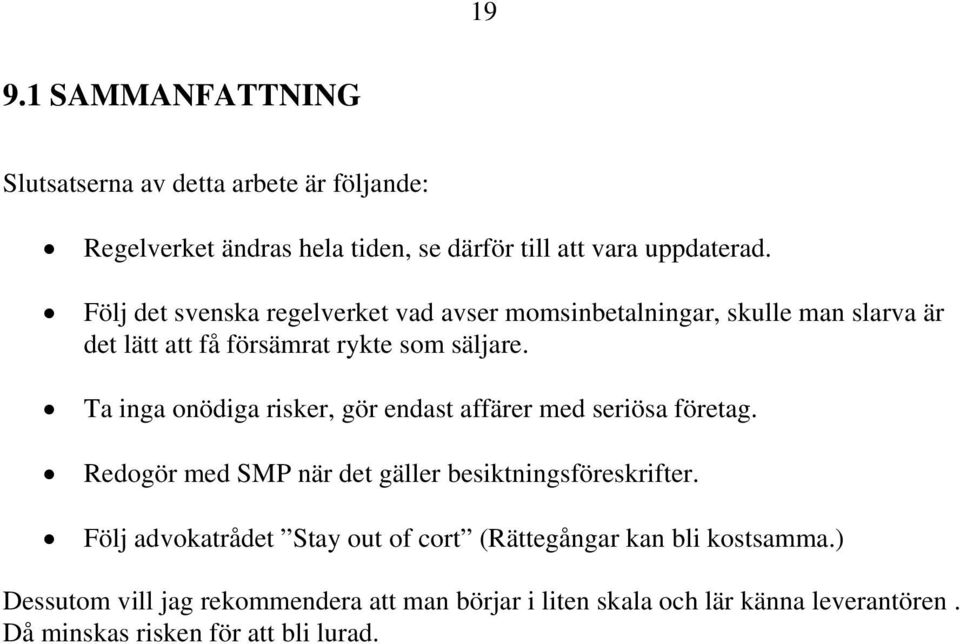 Ta inga onödiga risker, gör endast affärer med seriösa företag. Redogör med SMP när det gäller besiktningsföreskrifter.