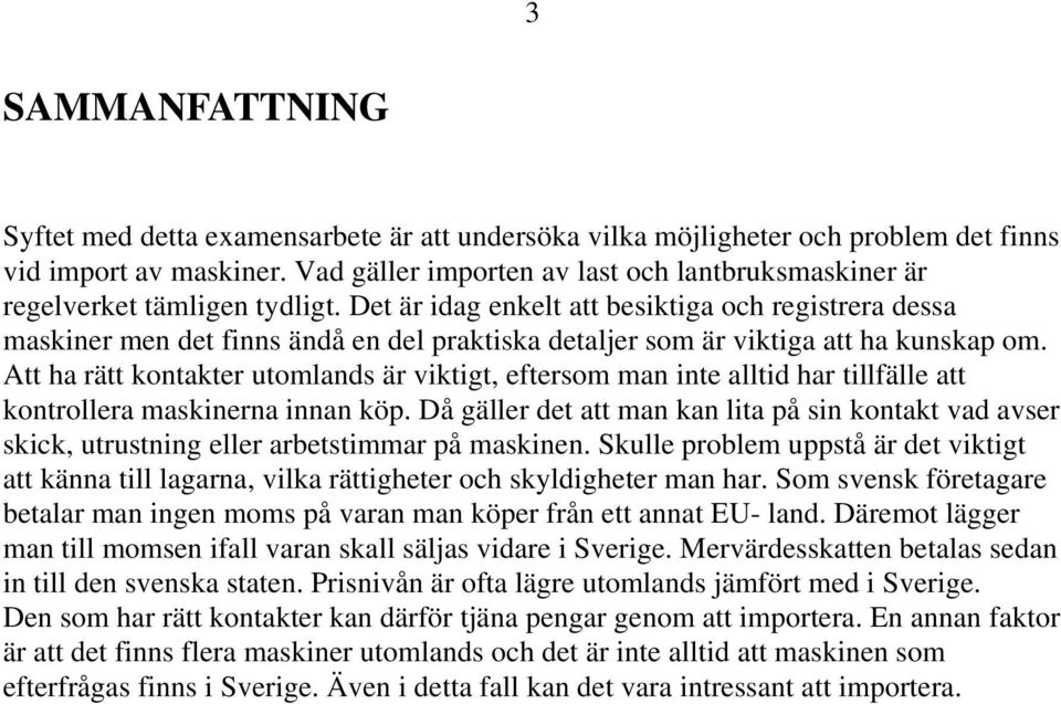 Det är idag enkelt att besiktiga och registrera dessa maskiner men det finns ändå en del praktiska detaljer som är viktiga att ha kunskap om.