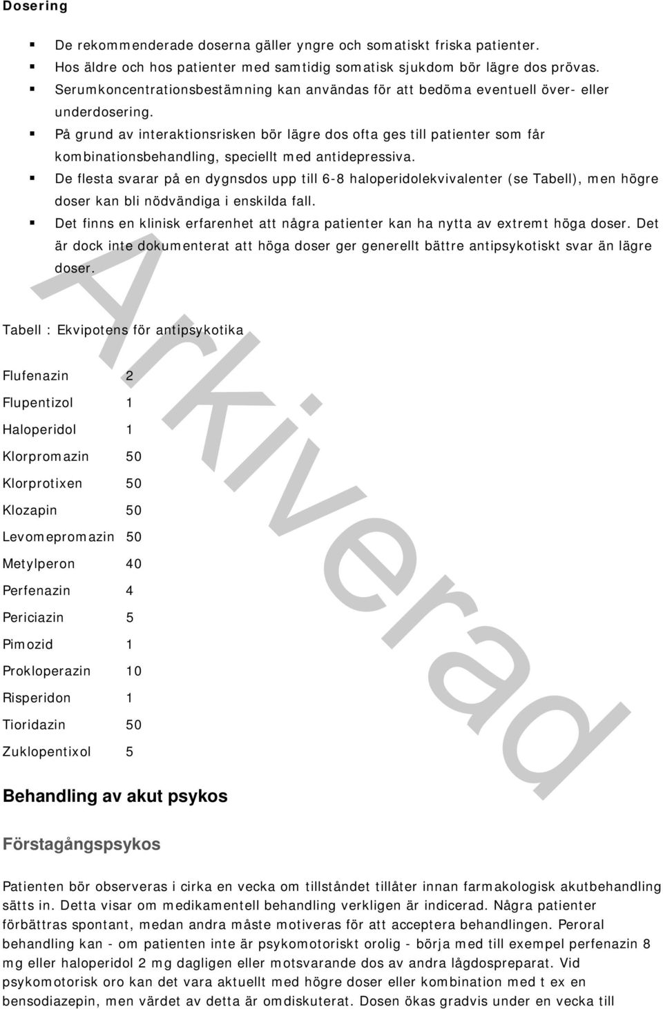 På grund av interaktionsrisken bör lägre dos ofta ges till patienter som får kombinationsbehandling, speciellt med antidepressiva.