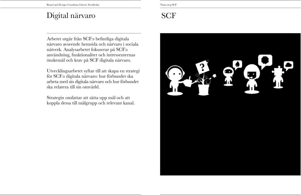 Utvecklingsarbetet syftar till att skapa en strategi för :s digitala närvaro: hur förbundet ska arbeta med sin digitala