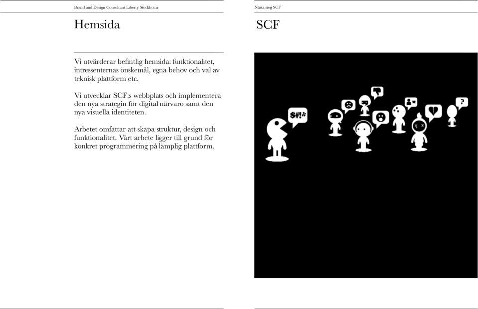 Vi utvecklar :s webbplats och implementera den nya strategin för digital närvaro samt den nya