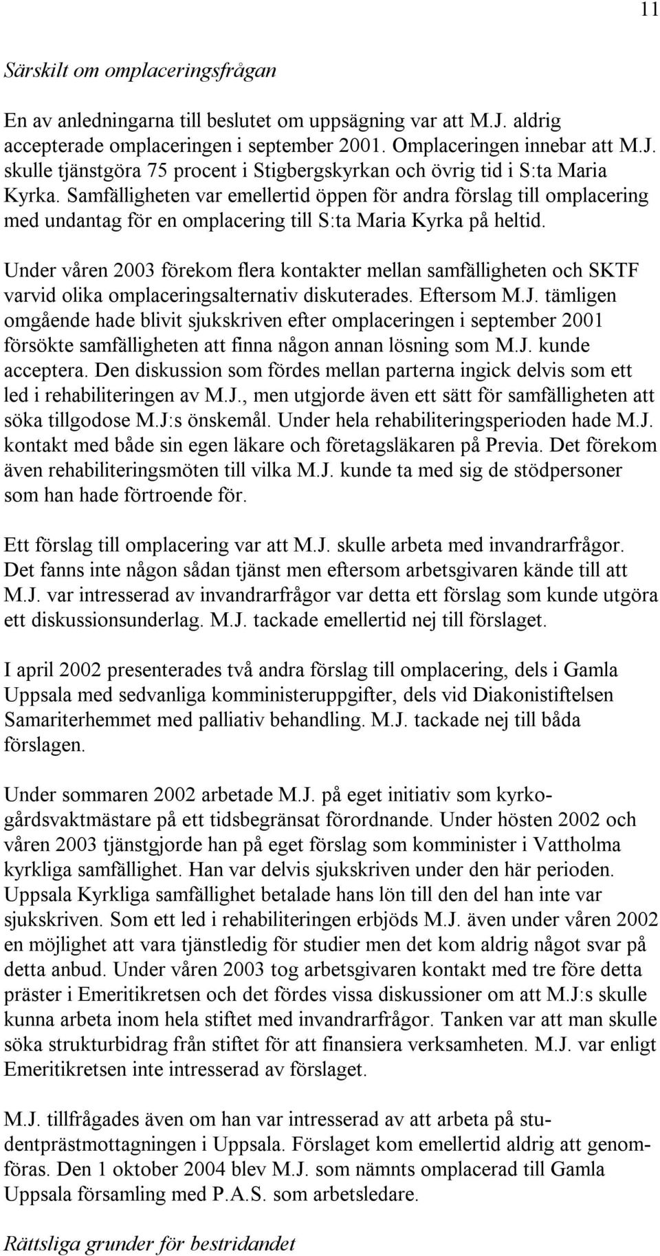 Under våren 2003 förekom flera kontakter mellan samfälligheten och SKTF varvid olika omplaceringsalternativ diskuterades. Eftersom M.J.