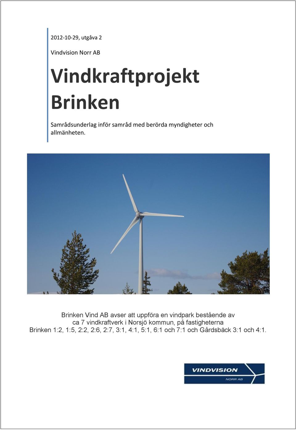 Brinken Vind AB avser att uppföra en vindpark bestående av ca 7 vindkraftverk i