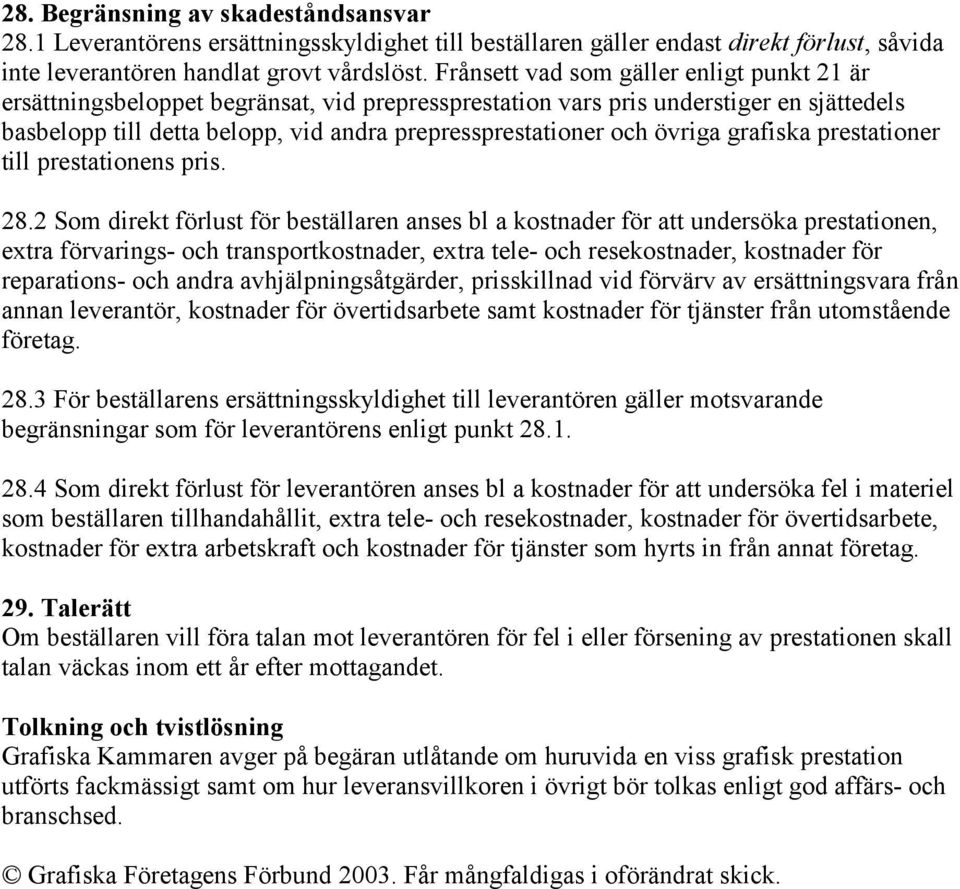 övriga grafiska prestationer till prestationens pris. 28.