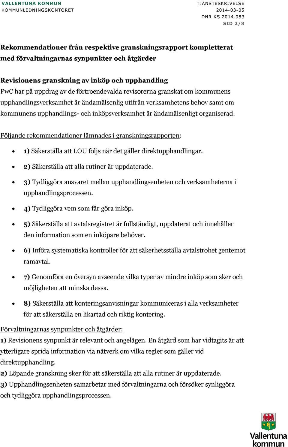 förtroendevalda revisorerna granskat om kommunens upphandlingsverksamhet är ändamålsenlig utifrån verksamhetens behov samt om kommunens upphandlings- och inköpsverksamhet är ändamålsenligt