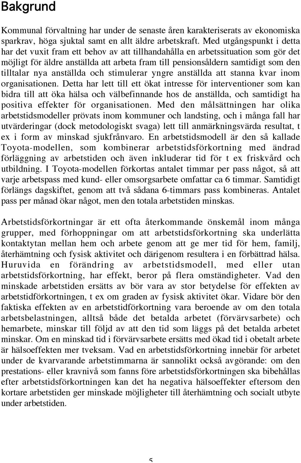 nya anställda och stimulerar yngre anställda att stanna kvar inom organisationen.