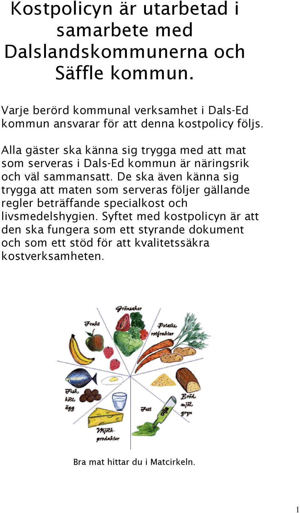 Alla gäster ska känna sig trygga med att mat som serveras i Dals-Ed kommun är näringsrik och väl sammansatt.