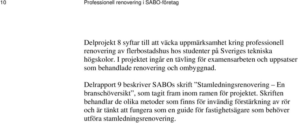 Delrapport 9 beskriver SABOs skrift Stamledningsrenovering En branschöversikt, som tagit fram inom ramen för projektet.