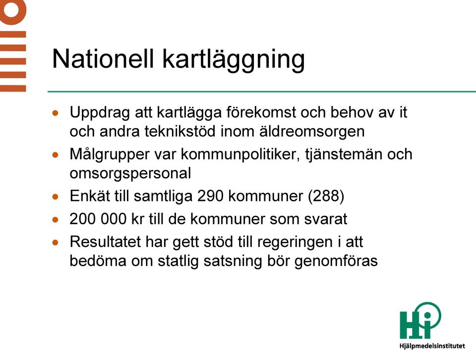 omsorgspersonal Enkät till samtliga 290 kommuner (288) 200 000 kr till de kommuner