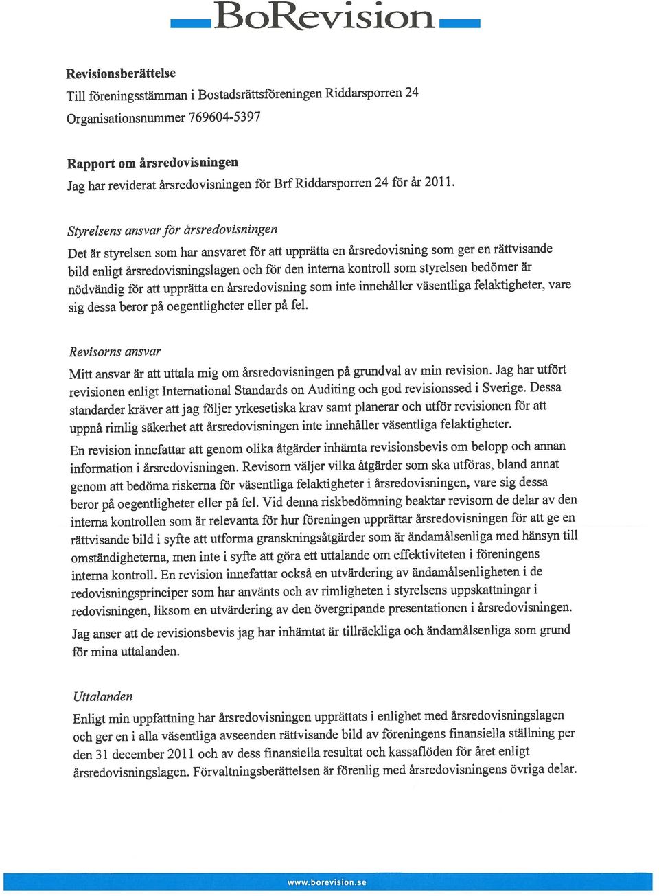 bud enligt rsredovisnings1agen och for den intema kontroll som styrelsen bedomer är Det är styrelsen som har ansvaret for att upprätta en rsredovisning som ger en rättvisande beror pa oegentligheter