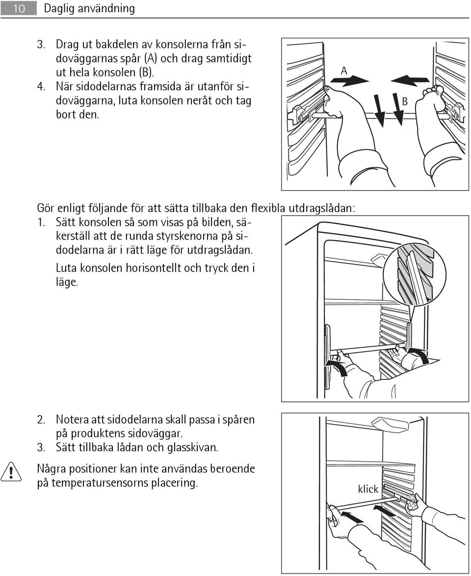 Sätt konsolen så som visas på bilden, säkerställ att de runda styrskenorna på sidodelarna är i rätt läge för utdragslådan.