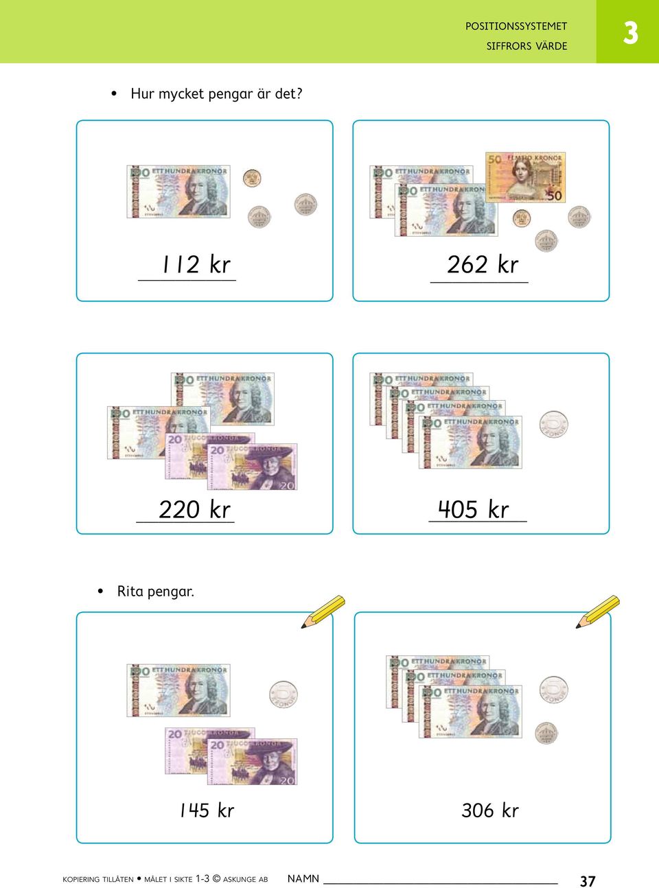 112 kr 262 kr 220 kr 405 kr Rita pengar.