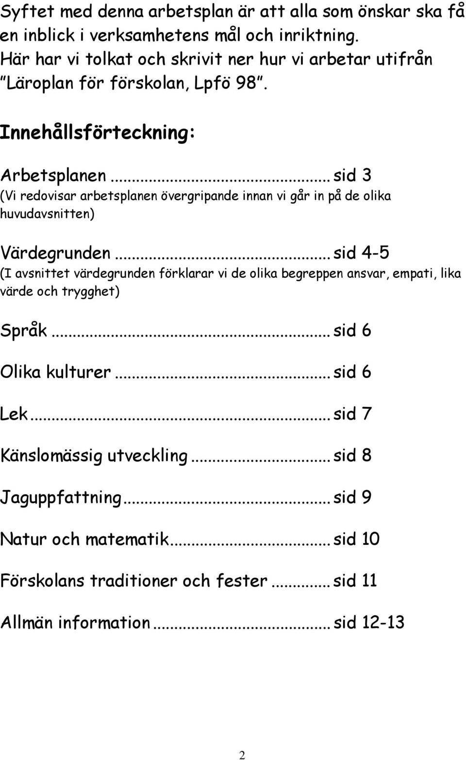 .. sid 3 (Vi redovisar arbetsplanen övergripande innan vi går in på de olika huvudavsnitten) Värdegrunden.