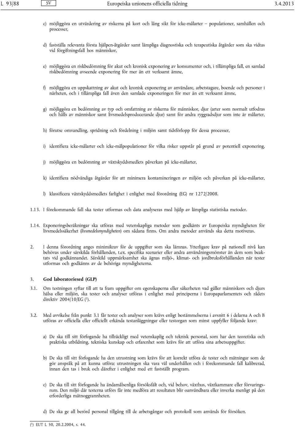 och terapeutiska åtgärder som ska vidtas vid förgiftningsfall hos människor, e) möjliggöra en riskbedömning för akut och kronisk exponering av konsumenter och, i tillämpliga fall, en samlad