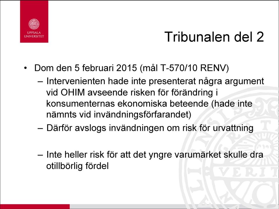 ekonomiska beteende (hade inte nämnts vid invändningsförfarandet) Därför avslogs